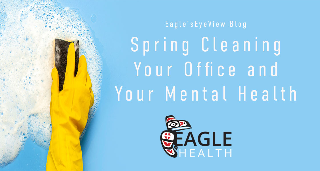 March Eagle'e Eye View Blog Post on Spring Cleaning Your Office for Mental Health