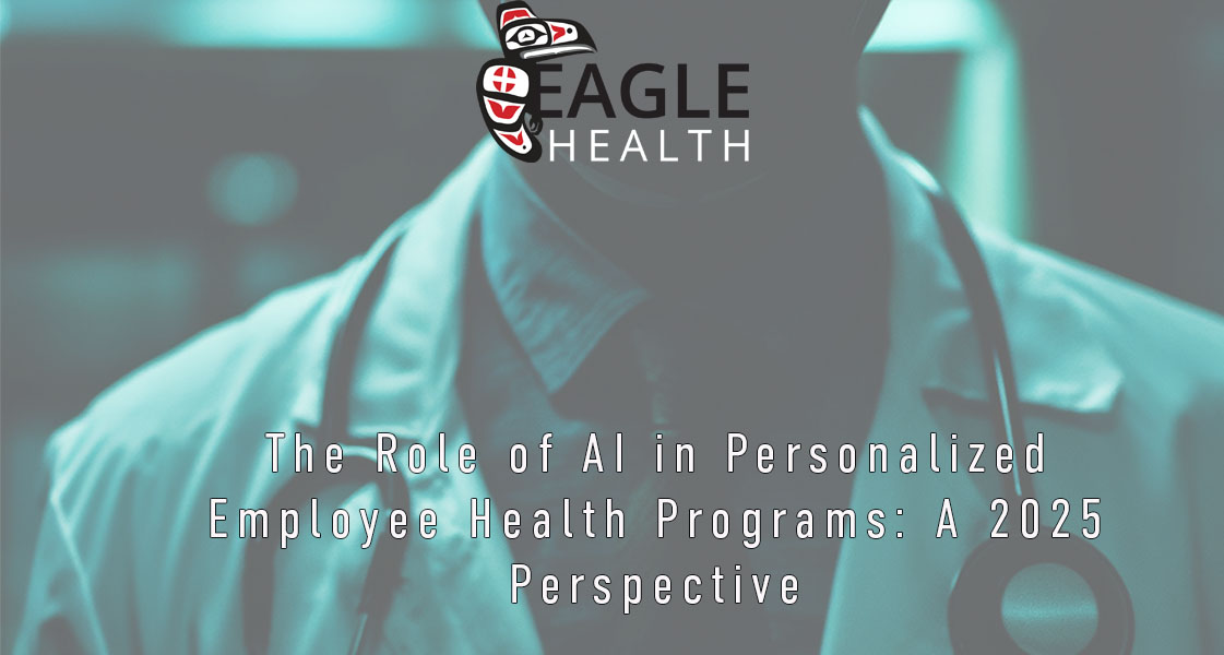 Eagle Health White Paper The Role of AI in Personalized Employee Health Programs: A 2025 Perspective