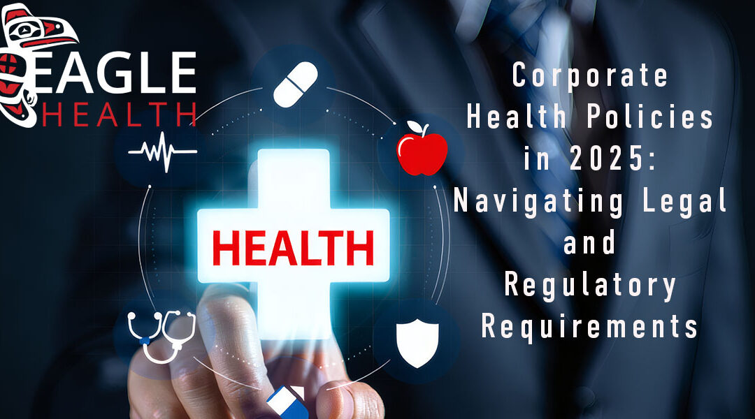 Corporate Health Policies in 2025: Navigating Legal and Regulatory Requirements