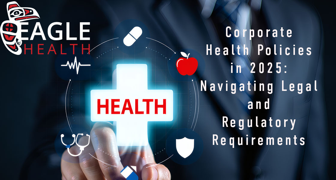 Corporate Health Policies in 2025: Navigating Legal and Regulatory Requirements