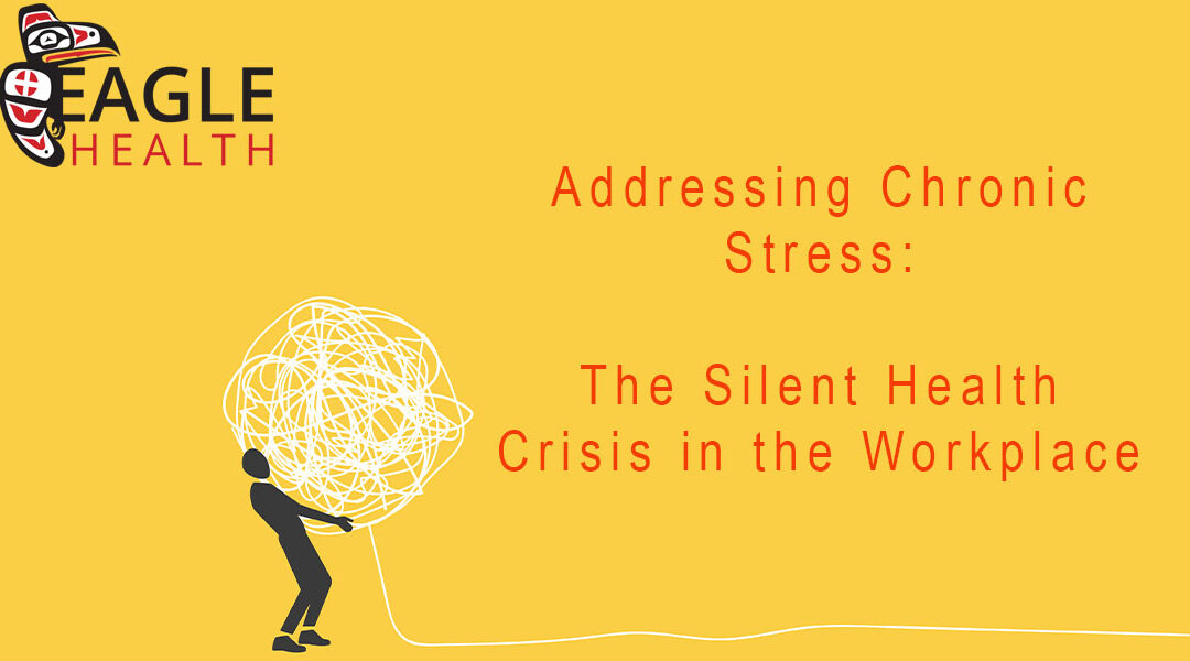 Addressing Chronic Stress: The Silent Health Crisis in the Workplace