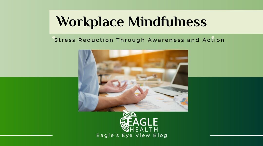 Workplace Mindfulness: Stress Reduction Through Awareness and Action