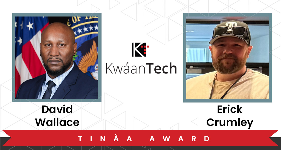 Kwaan Tech David Wallac Erick Crumley Kwaan Tech David Wallace and Erick Crumley Tinaa Award