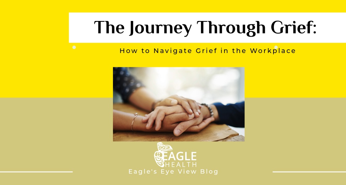 Eagles Eye View Blog Post The Journey Through Grief: How to Navigate Grief in the Workplace